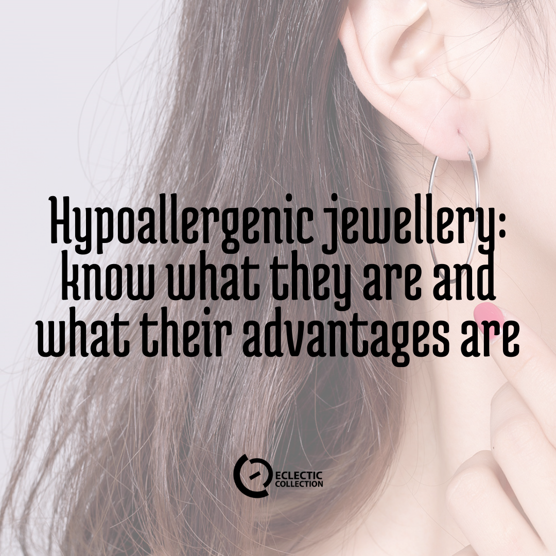 Hypoallergenic jewellery: know what they are and their advantages