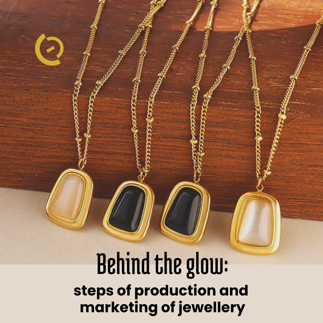 Behind the glow: steps of production and marketing of jewellery