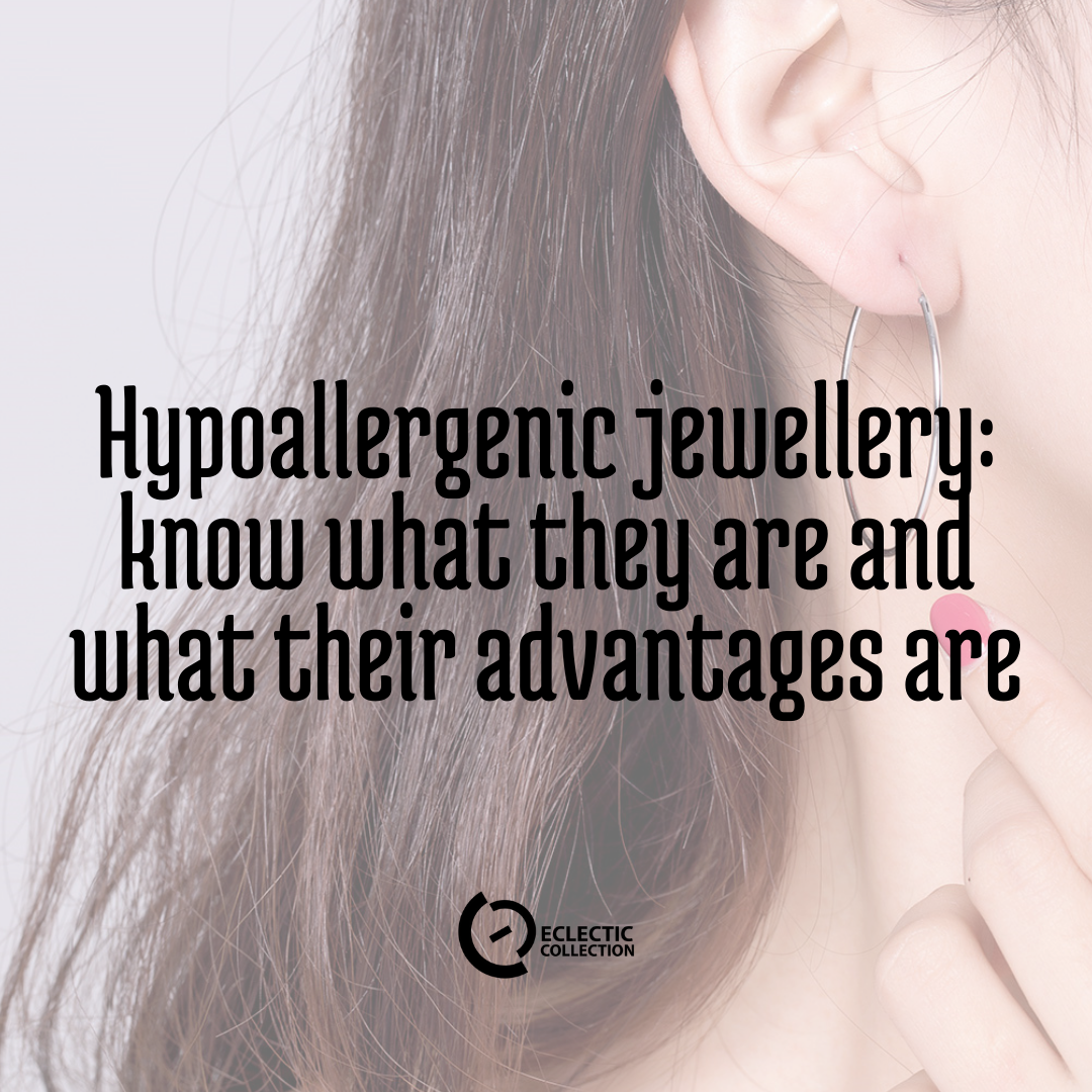 Hypoallergenic jewellery: know what they are and their advantages 