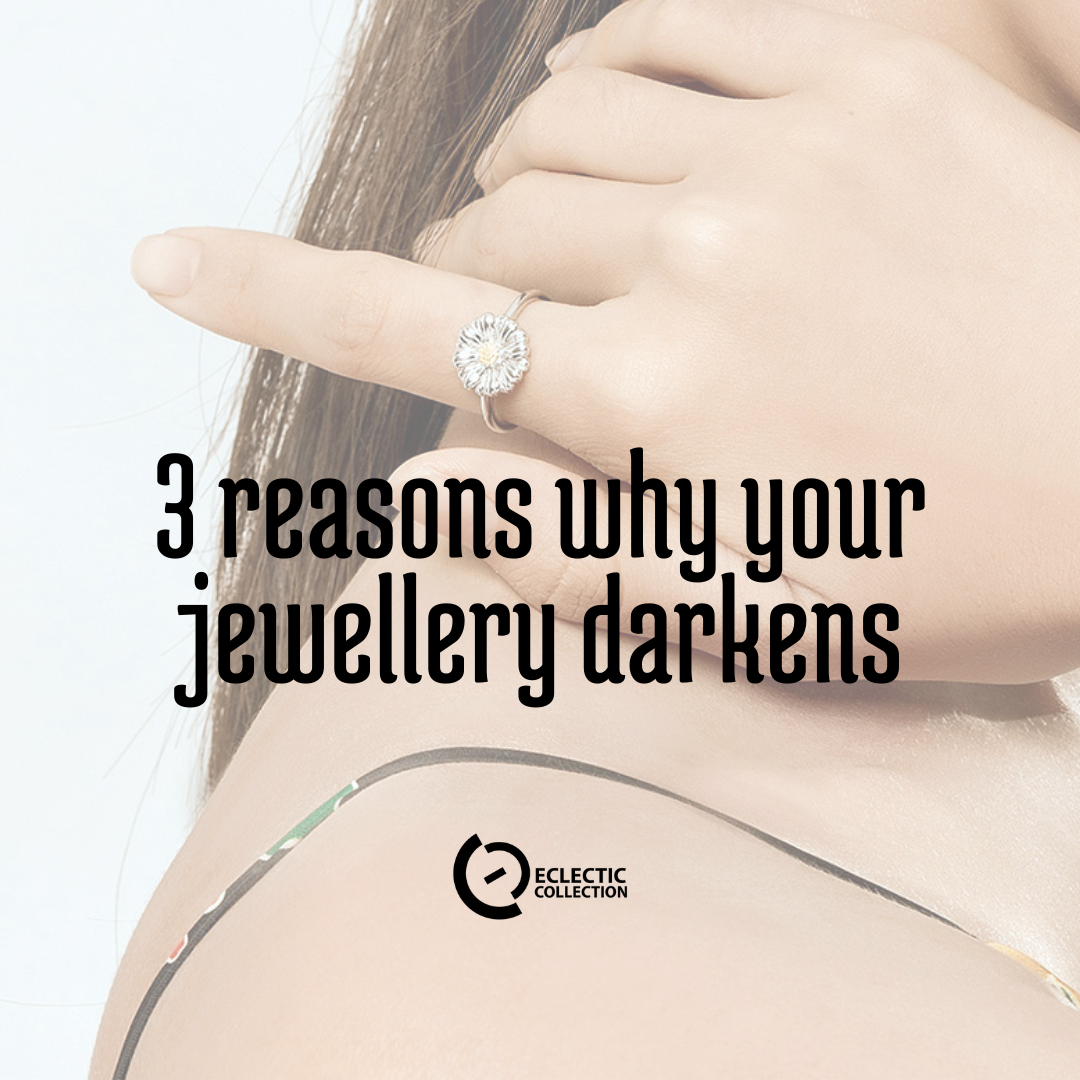 Three reasons why your jewellery darkens